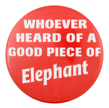 A Good Piece of Elephant Political Button Museum
