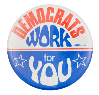 Democrats Work for You Political Button Museum
