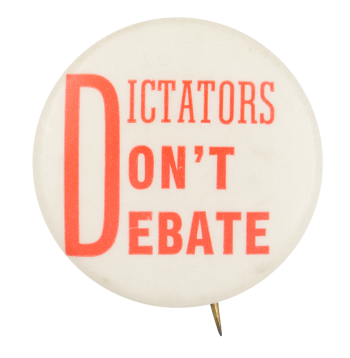 Dictators Don't Debate Political Button Museum