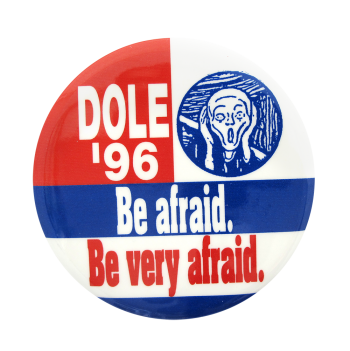 Dole '96 Be afraid. Be very afraid. Political Button Museum