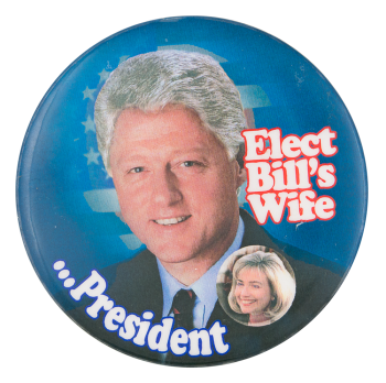 Elect Bill's Wife Political Button Museum