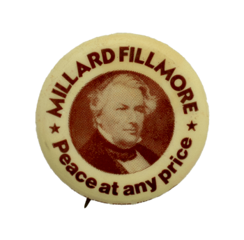 Millard Fillmore Peace At Any Price Political Busy Beaver Button Museum