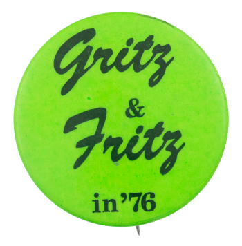  Grits and Fritz in '76 Bright Green Political Button Museum