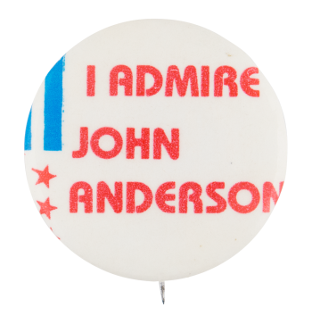 I Admire John Anderson Political Button Museum