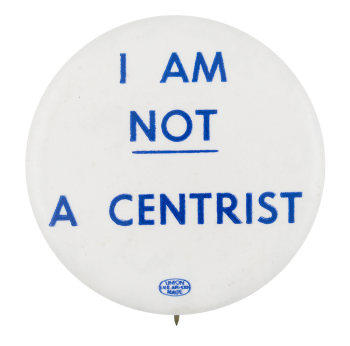 I am Not a Centrist Political Button Museum