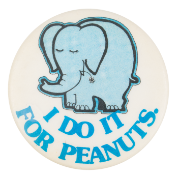 I Do it for Peanuts Political Button Museum