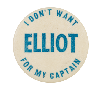 I Don't Want Elliot for My Captain Political Button Museum