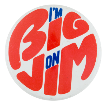 I'm Big on Jim Political Button Museum