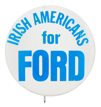 Irish Americans for Ford Political Button Museum