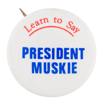 Learn to Say President Muskie Political Button Museum