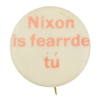 Nixon is Fearrde Tu Political Button Museum
