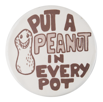 Put a Peanut in Every Pot Political Button Museum