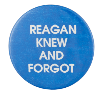 Reagan Knew And Forgot Political Button Museum