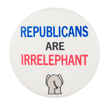 Republicans are Irrelephant Political Button Museum