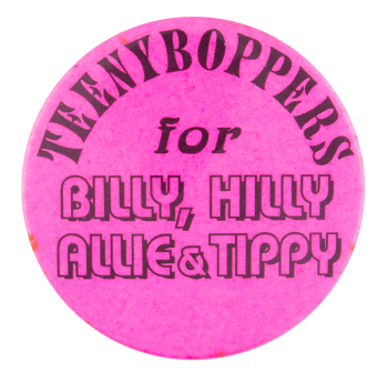 Teeny Boppers for Billy, Hilly, Allie and Tippy Political Button Museum