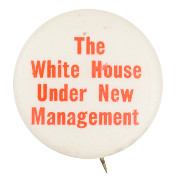 The White House Under New Management Political Button Museum