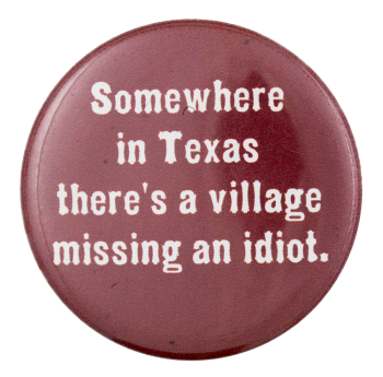 There's a Village Missing an Idiot Political Button Museum