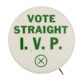 Vote Straight I.V.P. Political Button Museum