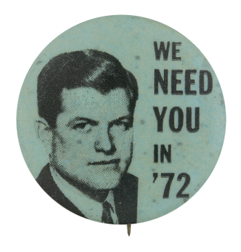 We Need You In '72 Political Button Museum
