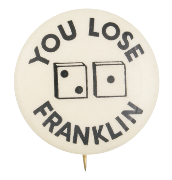 You Lose Franklin Political Button Museum