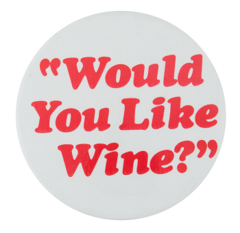 Would You Like Wine Ice Breakers Button Museum