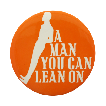 A Man You Can Lean On Social Lubricators Button Museum