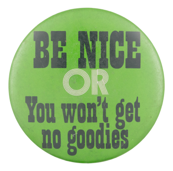 Be Nice Or You Won't Get No Goodies Ice Breakers Button Museum