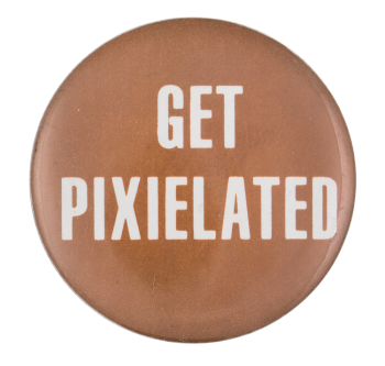 Get Pixelated Social Lubricator Button Museum