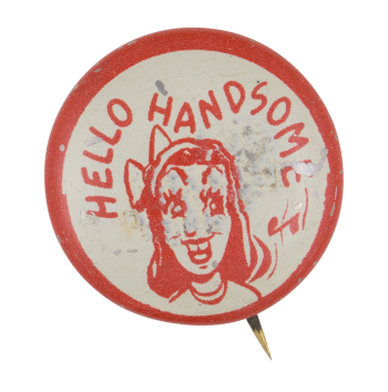 Hello Handsome Ice Breakers Button Museum