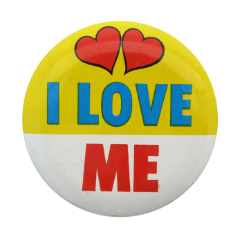 I Love Me Social Lubricators Button Museum
