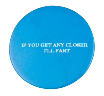 If You Get Any Closer Ice Breakers Button Museum
