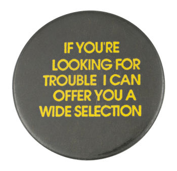If You're Looking For Trouble Ice Breakers Button Museum