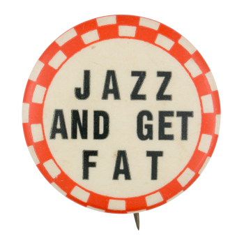 Jazz and Get Fat Ice Breakers Button Museum