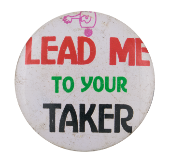 Lead Me To Your Taker Ice Breakers Button Museum