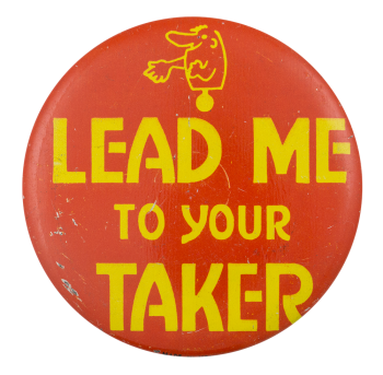 Lead Me To Your Taker Small Ice Breakers Button Museum