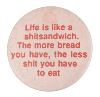 Life Is Like A Shitsandwich Ice Breakers Button Museum