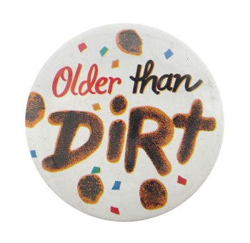 Older Than Dirt White Ice Breakers Button Museum