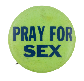 Pray for Sex Ice Breakers Button Museum