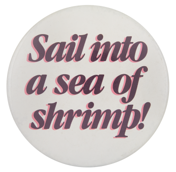 Sail into a Sea of Shrimp Ice Breakers Button Museum