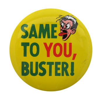 Same To You Buster Ice Breakers Button Museum
