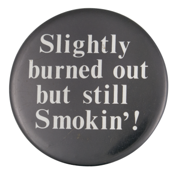 Slightly Burned Out Humorous Button Museum