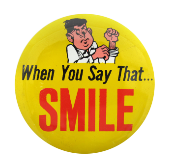When You Say That Smile #2 Ice Breakers Button Museum
