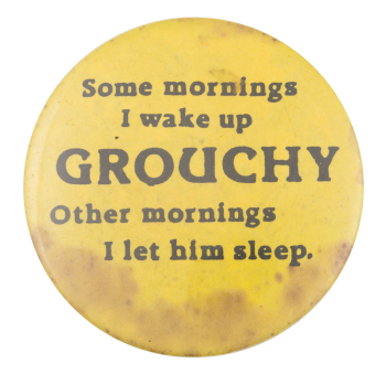 Some Mornings I Wake Up Grouchy Ice Breakers Button Museum
