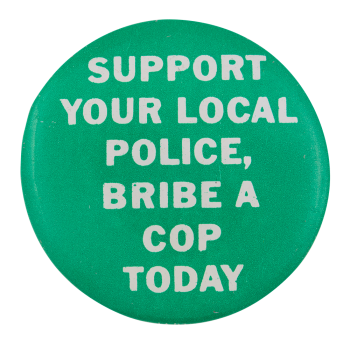 Support Your Local Police Bribe A Cop Today Ice Breakers Button Museum