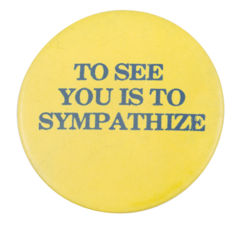 To See You Is To Sympathize Ice Breakers Button Museum