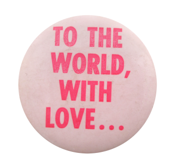 To the World With Love Ice Breakers Button Museum