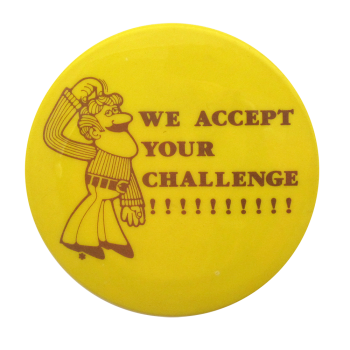We Accept Your Challenge Ice Breakers Button Museum