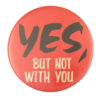 Yes, But Not With You Ice Breakers Button Museum