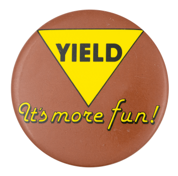Yield It's More Fun Ice Breakers Button Museum