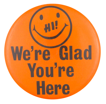 Glad You're Here Smileys Button Museum